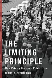 The Limiting Principle: How Privacy Became a Public Issue