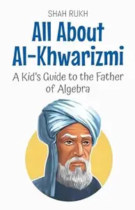 All About Al-Khwarizmi: A Kid's Guide to the Father of Algebra (Knowledge Books for Kids)