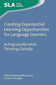 Creating Experiential Learning Opportunities for Language Learners: Acting Locally while Thinking Globally