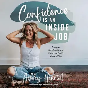 Confidence Is an Inside Job: Conquer Self-Doubt and Embrace God's View of You [Audiobook]