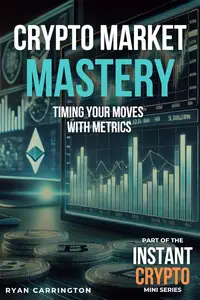 Crypto Market Mastery: Timing Your Moves with Metrics