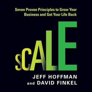 Scale: Seven Proven Principles to Grow Your Business and Get Your Life Back [Audiobook]