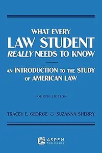 What Every Law Student Really Needs to Know: An Introduction to the Study of American Law