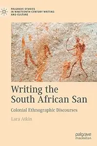 Writing the South African San: Colonial Ethnographic Discourses