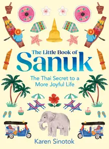 The Little Book of Sanuk: The Thai Secret to a More Joyful Life