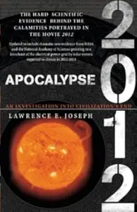 Apocalypse 2012: A Scientific Investigation into Civilization's End