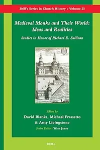 Medieval Monks and Their World: Ideas and Realities: Studies in Honor of Richard E. Sullivan