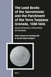 The Lead Books of the Sacromonte and the Parchment of the Torre Turpiana: Granada, 1588-1606