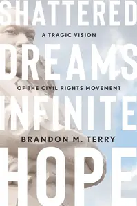 Shattered Dreams, Infinite Hope: A Tragic Vision of the Civil Rights Movement