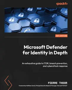 Microsoft Defender for Identity in Depth: An exhaustive guide to ITDR, breach prevention, and cyberattack response