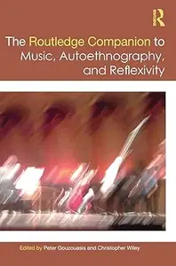 The Routledge Companion to Music, Autoethnography, and Reflexivity