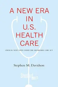 A New Era in U.S. Health Care: Critical Next Steps Under the Affordable Care Act