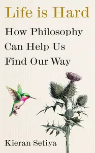 Life Is Hard: How Philosophy Can Help Us Find Our Way, UK Edition