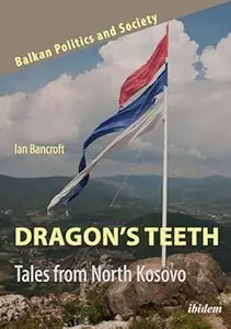 Dragon’s Teeth: Tales from North Kosovo