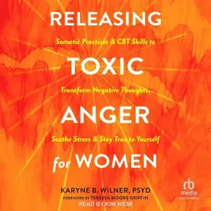 Releasing Toxic Anger for Women: Somatic Practices and CBT Skills to Transform Negative Thoughts