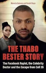 The Thabo Bester Story: The Facebook Rapist, the Celebrity Doctor and the Escape from Cell 35