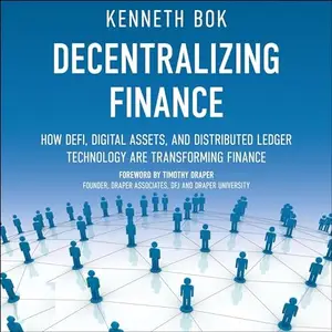 Decentralizing Finance: How DeFi, Digital Assets, and Distributed Ledger Technology Are Transforming Finance [Audiobook]