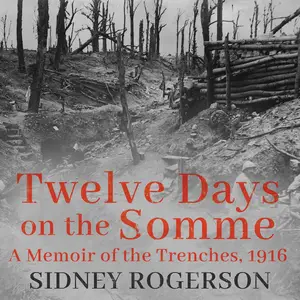 Twelve Days on the Somme: A Memoir of the Trenches, 1916 [Audiobook]