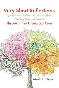 Very Short Reflections--For Advent and Christmas, Lent and Easter, Ordinary Time, and Saints--Through the Liturgical Yea