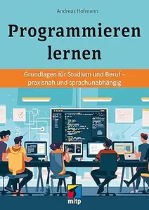 Programmieren lernen - Grundlagen für Studium und Beruf