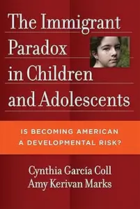 The Immigrant Paradox in Children and Adolescents: Is Becoming American a Developmental Risk?