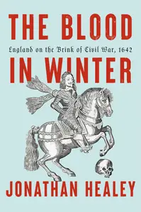The Blood in Winter: England on the Brink of Civil War, 1642