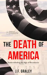 The Death of America: Understanding the Age of Decadence