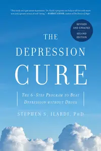 The Depression Cure: The 6-Step Program to Beat Depression without Drugs, 2nd Edition