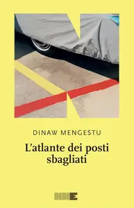 Dinaw Mengestu - L'atlante dei posti sbagliati