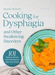 Cooking for Dysphagia and Other Swallowing Disorders: 101 Delicious Recipes and Techniques for Safe, Easy Eating