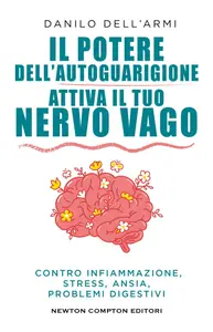Il potere dell'autoguarigione. Attiva il tuo nervo vago - Danilo Dell'Armi