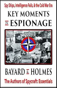 Key Moments in Espionage: Spy Ships, Intelligence Fails, & the Cold War Era (Key History)