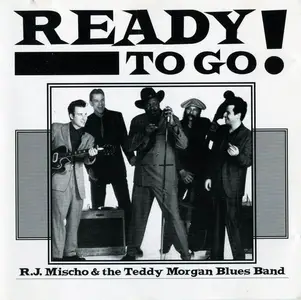 R.J. Mischo & The Teddy Morgan Blues Band - Ready To Go! (1992) [Reissue 1997]