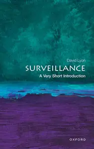 Surveillance: A Very Short Introduction (Very Short Introductions)