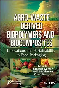 Agro-Waste Derived Biopolymers and Biocomposites: Innovations and Sustainability in Food Packaging