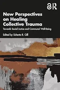 New Perspectives on Healing Collective Trauma: Towards Social Justice and Communal Well-Being