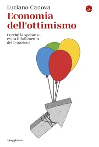 Economia dell'ottimismo. Perché la speranza evita il fallimento delle nazioni - Luciano Canova