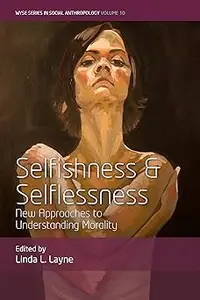 Selfishness and Selflessness: New Approaches to Understanding Morality