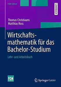 Wirtschaftsmathematik für das Bachelor-Studium: Lehr- und Arbeitsbuch