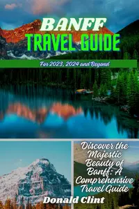 Banff Travel Guide: Discover the Majestic Beauty of Banff