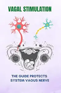 Vagal Stimulation: The Guide Protects System Vagus Nerve