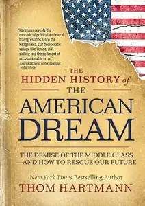 The Hidden History of the American Dream: The Demise of the Middle Class―and How to Rescue Our Future