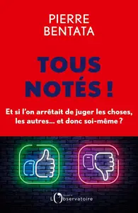 Pierre Bentata, "Tous notés ! : Et si l'on arrêtait de juger les choses, les autres... et donc soi-même ?"