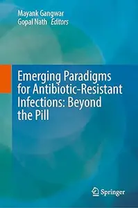 Emerging Paradigms for Antibiotic-Resistant Infections: Beyond the Pill