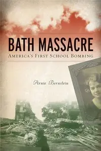 Bath Massacre: America's First School Bombing