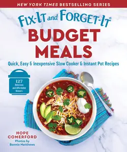 Fix-It and Forget-It Budget Meals: Quick, Easy & Inexpensive Slow Cooker & Instant Pot Recipes (Fix-It and Forget-It)