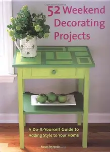 52 Weekend Decorating Projects: A Guide to Adding Personal Style to Your Home