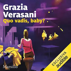«Quo vadis, baby? Le indagini di Giorgia Cantini, Vol. 1» by Grazia Verasani