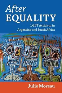 After Equality: LGBT Activism in Argentina and South Africa
