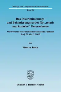 Das Diskriminierungs- und Behinderungsverbot für »relativ marktstarke« Unternehmen: Wettbewerbs- oder individualschützende Funk